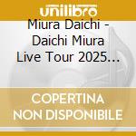 Miura Daichi - Daichi Miura Live Tour 2025 Taiyou Ni Yakarete Odorimashou Ame Ni Utare Utaimash cd