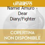 Namie Amuro - Dear Diary/Fighter cd musicale di Amuro Namie