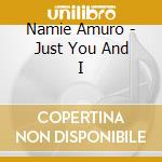 Namie Amuro - Just You And I cd musicale di Amuro, Namie