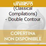 (Classical Compilations) - Double Contour cd