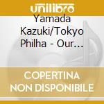 Yamada Kazuki/Tokyo Philha - Our Precious Songs cd musicale di Yamada Kazuki/Tokyo Philha