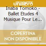 Inaba Tomoko - Ballet Etudes 4 Musique Pour Le Cours De Danse Classique cd