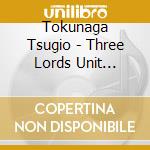 Tokunaga Tsugio - Three Lords Unit Chigoineru cd