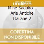 Mine Sadako - Arie Antiche Italiane 2 cd