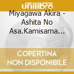 Miyagawa Akira - Ashita No Asa.Kamisama Ga Irassharu Yo cd musicale di Miyagawa Akira
