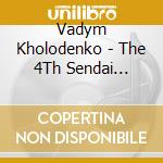 Vadym Kholodenko - The 4Th Sendai International Music Competition cd musicale di Vadym Kholodenko