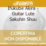 Ifukube Akira - Guitar Lute Sakuhin Shuu cd musicale di Ifukube Akira