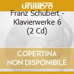 Franz Schubert - Klavierwerke 6 (2 Cd) cd