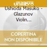 Ushioda Masuko - Glazunov Violin Concerto Bartok Sonata For Solo Violin Stravinsky Divert cd