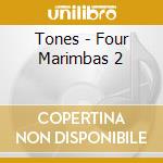 Tones - Four Marimbas 2 cd musicale