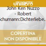 John Ken Nuzzo - Robert Schumann:Dichterliebe Op.48 cd