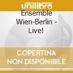 Ensemble Wien-Berlin - Live! cd musicale di Ensemble Wien