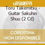 Toru Takemitsu - Guitar Sakuhin Shuu (2 Cd) cd