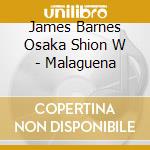 James Barnes Osaka Shion W - Malaguena cd