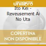 Ito Kei - Reveusement Ai No Uta cd