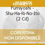 Fumiyoshi - Shu-Ha-Ri-No-Ito (2 Cd)