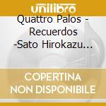 Quattro Palos - Recuerdos -Sato Hirokazu Guitar Shijuusou Sakuhin Shuu cd