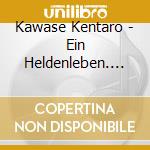 Kawase Kentaro - Ein Heldenleben. Scheherazade (2 Cd) cd