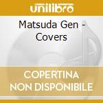 Matsuda Gen - Covers cd musicale