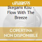 Ikegami Kou - Flow With The Breeze cd