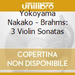 Yokoyama Nakako - Brahms: 3 Violin Sonatas cd