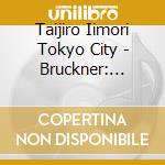Taijiro Iimori Tokyo City - Bruckner: Symphonie Nr.4 Romantische cd musicale