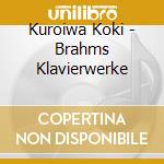 Kuroiwa Koki - Brahms Klavierwerke cd musicale
