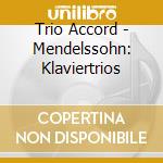 Trio Accord - Mendelssohn: Klaviertrios cd
