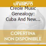 Creole Music Genealogy: Cuba And New Orleans cd