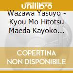Wazawa Yasuyo - Kyou Mo Hitotsu Maeda Kayoko Kakyoku Shuu cd
