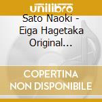 Sato Naoki - Eiga Hagetaka Original Soundtrack cd musicale di Sato Naoki