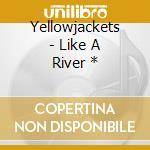 Yellowjackets - Like A River * cd