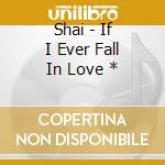 Shai - If I Ever Fall In Love * cd