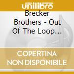 Brecker Brothers - Out Of The Loop * cd