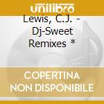 Lewis, C.J. - Dj-Sweet Remixes * cd