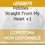 Pebbles - Straight From My Heart +1 cd