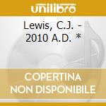 Lewis, C.J. - 2010 A.D. * cd