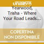 Yearwood, Trisha - Where Your Road Leads * cd
