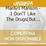 Marilyn Manson - I Don'T Like The Drugs(But The*Drugs Like Me) cd