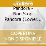Pandora - Non-Stop Pandora (Lower Price) cd