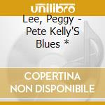 Lee, Peggy - Pete Kelly'S Blues * cd