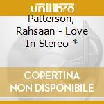 Patterson, Rahsaan - Love In Stereo * cd