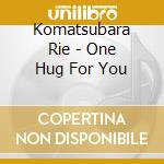 Komatsubara Rie - One Hug For You cd