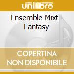 Ensemble Mixt - Fantasy cd