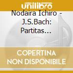 Nodaira Ichiro - J.S.Bach: Partitas Bwv825-830 (2 Cd) cd
