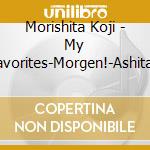 Morishita Koji - My Favorites-Morgen!-Ashita!- cd