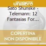 Sato Shunske - Telemann: 12 Fantasias For Violin Without Bass cd