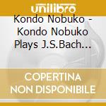 Kondo Nobuko - Kondo Nobuko Plays J.S.Bach Toccatas Bwv910-916 cd