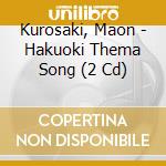 Kurosaki, Maon - Hakuoki Thema Song (2 Cd) cd