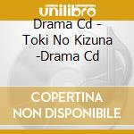 Drama Cd - Toki No Kizuna -Drama Cd cd musicale